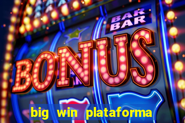 big win plataforma de jogos